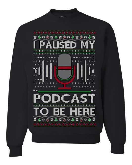 I Paused My Podcast to Be Here, Funny Podcasting Mic Podcaster Streaming Humor Microphone Sound Headphones, Ugly Christmas Sweater Ugly Christmas Unisex Crewneck Sweatshirt