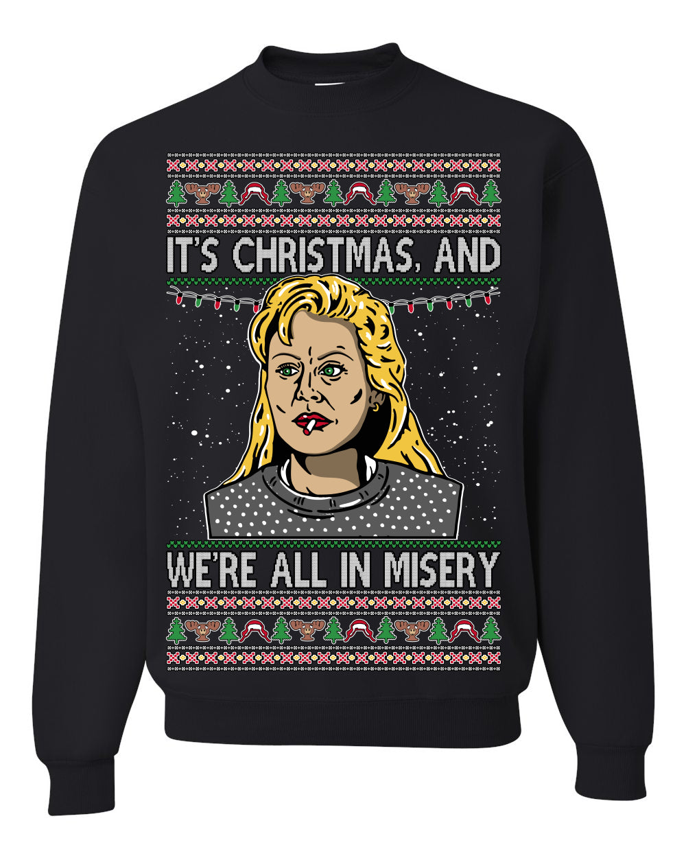 It's Christmas and We're All In Misery Funny Ellen Christmas Vacation Classic 80s Movie Xmas Ugly Christmas Sweater Ugly Christmas Unisex Crewneck Sweatshirt
