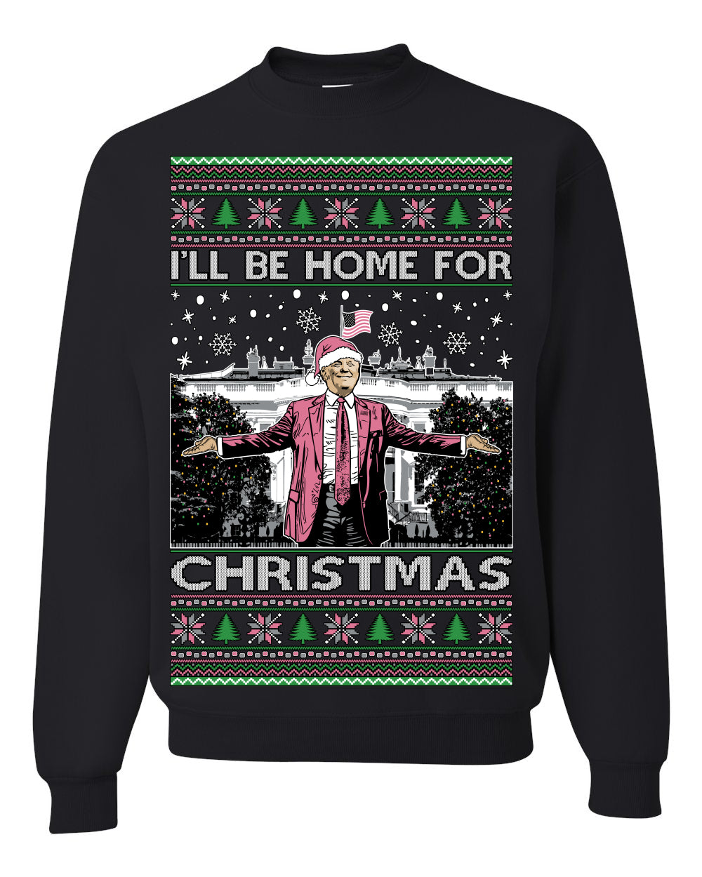 I'll Be Home for Christmas Pink Suit | Funny Santa Clause President Donald Trump White House Holiday Xmas Sweaters, MAGA Ugly Christmas Unisex Crewneck Sweatshirt