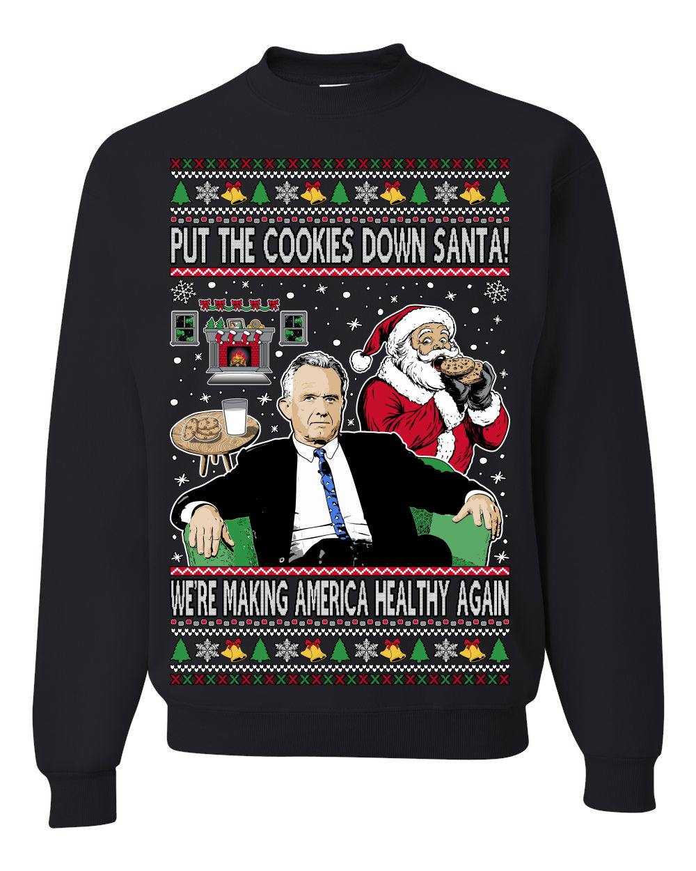 Put the Cookies Down Santa! Make America Healthy Again RFK, Funny Republican Xmas MAGA Gift Trump Ugly Christmas Sweater Ugly Christmas Unisex Crewneck Sweatshirt
