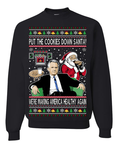 Put the Cookies Down Santa! Make America Healthy Again RFK, Funny Republican Xmas MAGA Gift Trump Ugly Christmas Sweater Ugly Christmas Unisex Crewneck Sweatshirt