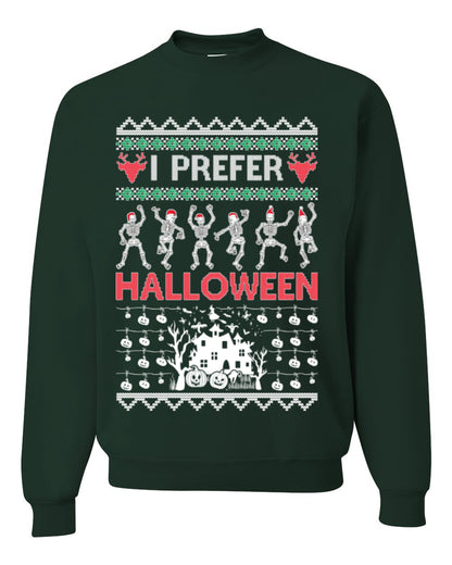 I Prefer Halloween Funny, Fall Autumn Fan Xmas Haunted House Skeleton, Spooky Ugly Christmas Sweater Ugly Christmas Unisex Crewneck Sweatshirt