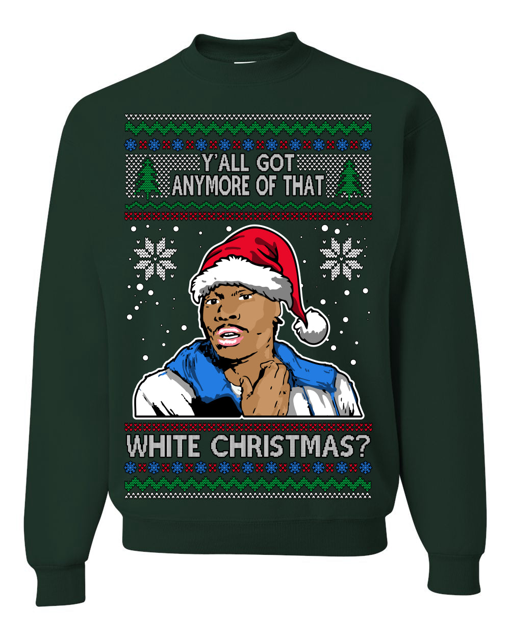 Y'all Got Anymore of that White Christmas, Funny Tyrone Biggums Crackhead Dave TV Show Crack Joke Parody Ugly Christmas Sweater Ugly Christmas Unisex Crewneck Sweatshirt
