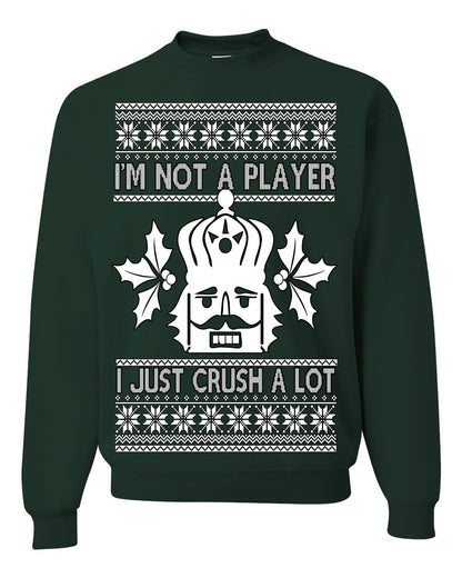 I'm Not a Player I Just Crush A Lot, Funny Nutcracker Nut Cracker Classic Holiday Food Pun Ugly Christmas Sweater Ugly Christmas Unisex Crewneck Sweatshirt