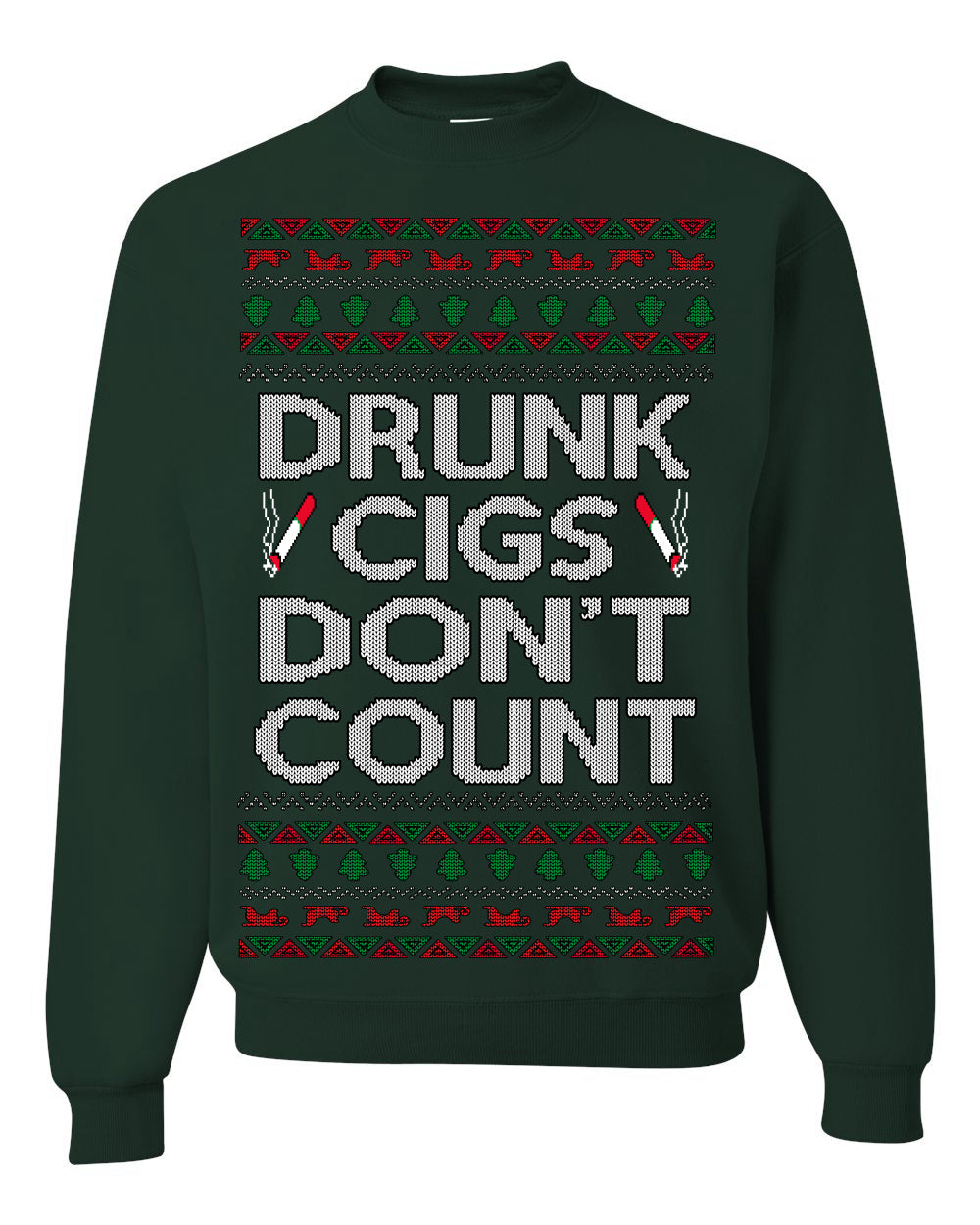 Drunk Cigs Don't Count Funny Cigarette Smoker Cig Ugly Christmas Sweater Ugly Christmas Unisex Crewneck Sweatshirt