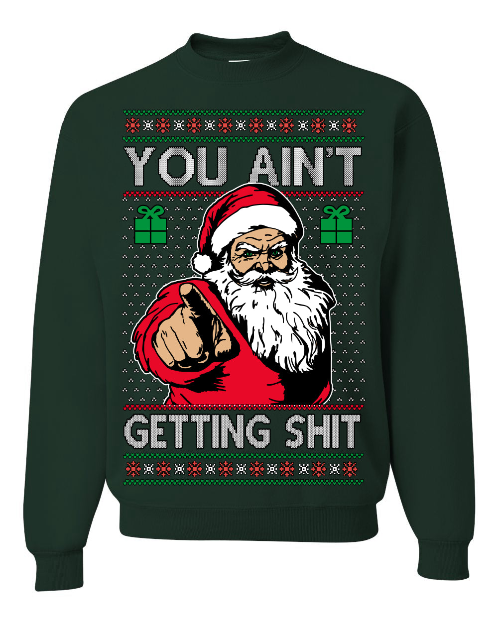 You Ain't Getting Shit Funny Santa Claus Ugly Christmas Sweater Ugly Christmas Unisex Crewneck Sweatshirt