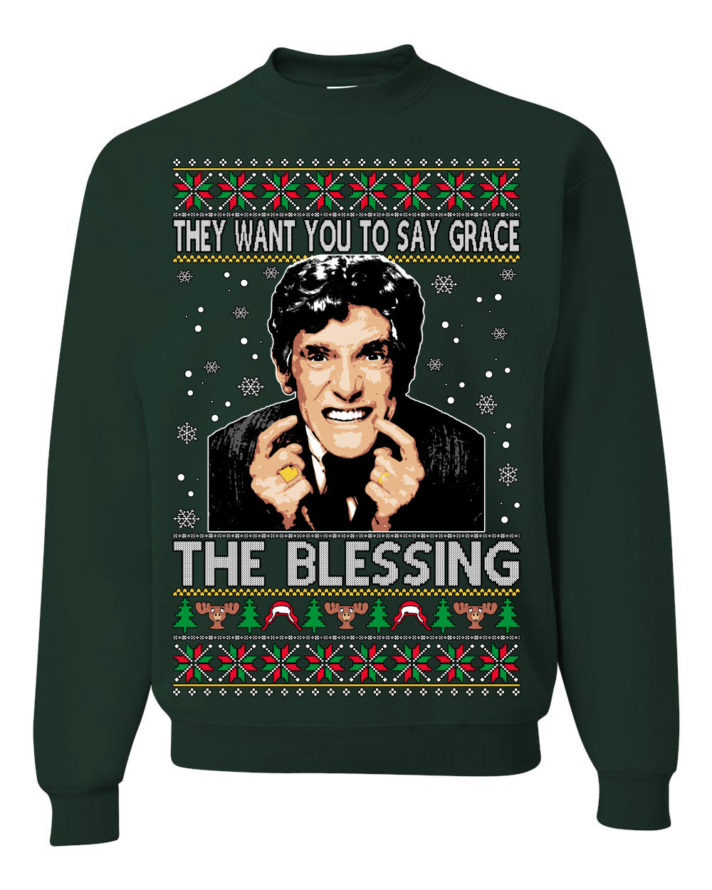 They Want You to Say Grace The Blessing, Fiunny Uncle Louis Classic Holiday 80s Xmas Movies Ugly Christmas Sweater Ugly Christmas Unisex Crewneck Sweatshirt
