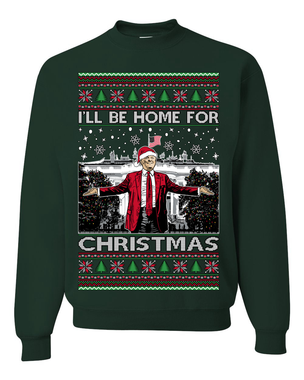I'll Be Home for Christmas | Funny Santa Clause President Donald Trump White House Holiday Xmas Sweaters, MAGA Ugly Christmas Unisex Crewneck Sweatshirt