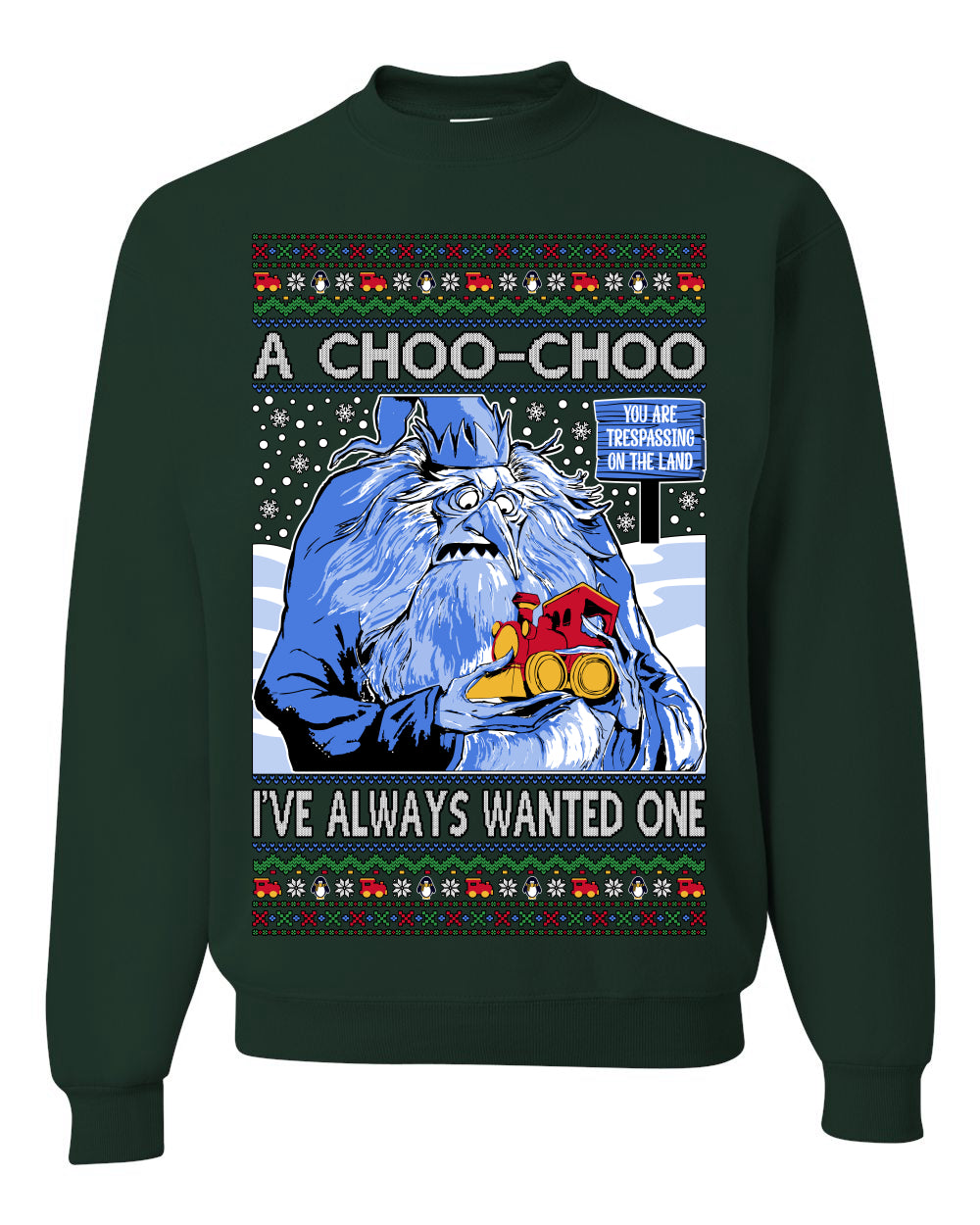 A Choo Choo I've Always Wanted One, Classic Xmas TV Movies Quote, Winter Warlock Santa Claus is Comin to Town Movie, Ugly Christmas Sweater Ugly Christmas Unisex Crewneck Sweatshirt