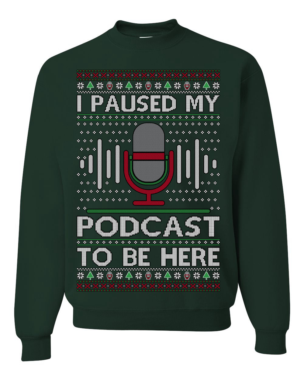 I Paused My Podcast to Be Here, Funny Podcasting Mic Podcaster Streaming Humor Microphone Sound Headphones, Ugly Christmas Sweater Ugly Christmas Unisex Crewneck Sweatshirt