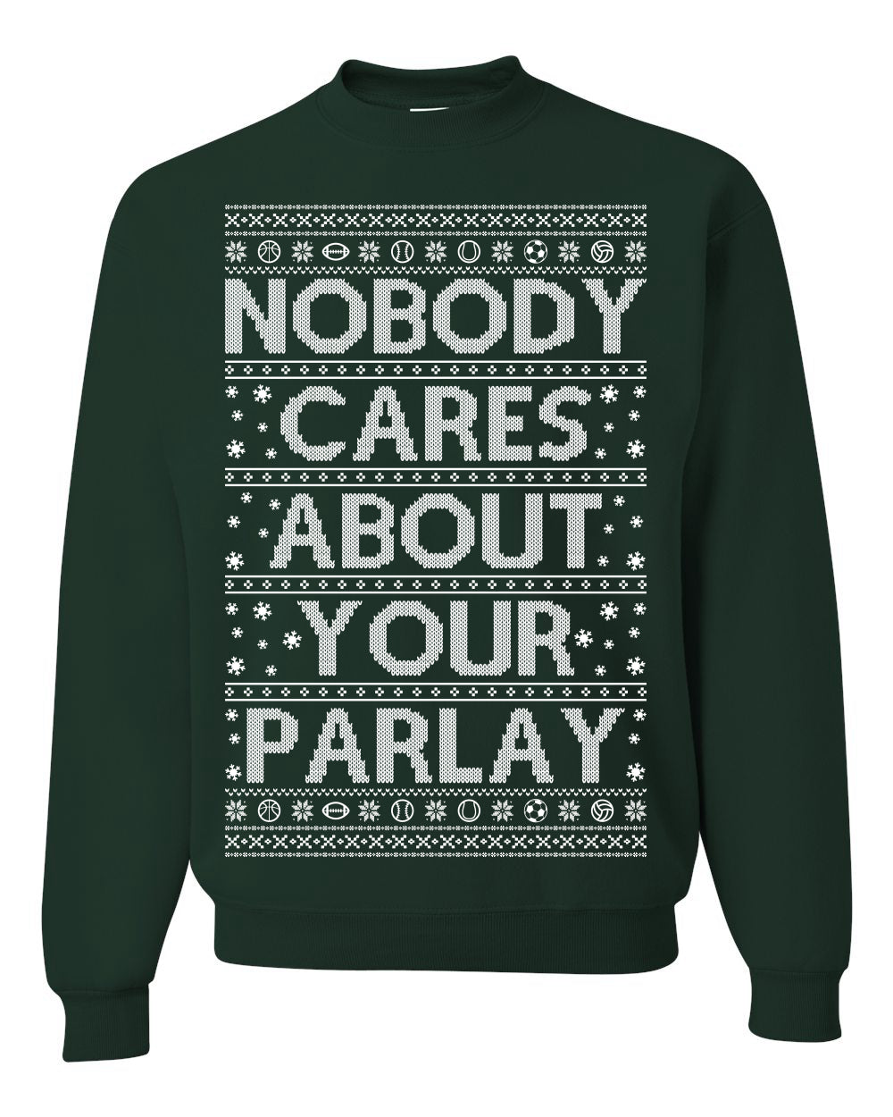 Nobody Cares About Your Parlay, Funny Sports Betting Parlays Sport Football Baseball Fan, Over Under Plus Minus Round Robin, Funny Ugly Christmas Sweater Ugly Christmas Unisex Crewneck Sweatshirt