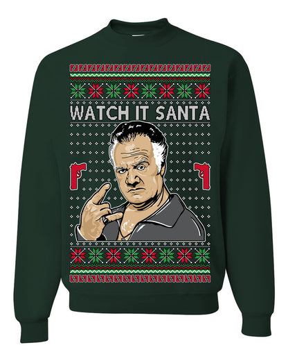 Watch It Santa, Funny Paulie Italian NJ New Jersey Mafia, Classic TV Show Ugly Christmas Sweater Ugly Christmas Unisex Crewneck Sweatshirt