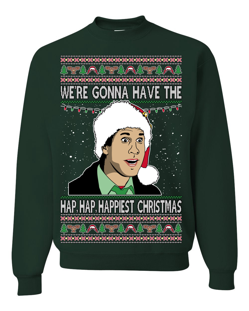 We're Gonna Have the Hap Hap Happiest, Funny Clark Quote 80s Classic Xmas Christmas Vacation Cousin Eddie Quotes, Ugly Christmas Sweater Ugly Christmas Unisex Crewneck Sweatshirt