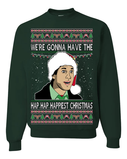 We're Gonna Have the Hap Hap Happiest, Funny Clark Quote 80s Classic Xmas Christmas Vacation Cousin Eddie Quotes, Ugly Christmas Sweater Ugly Christmas Unisex Crewneck Sweatshirt