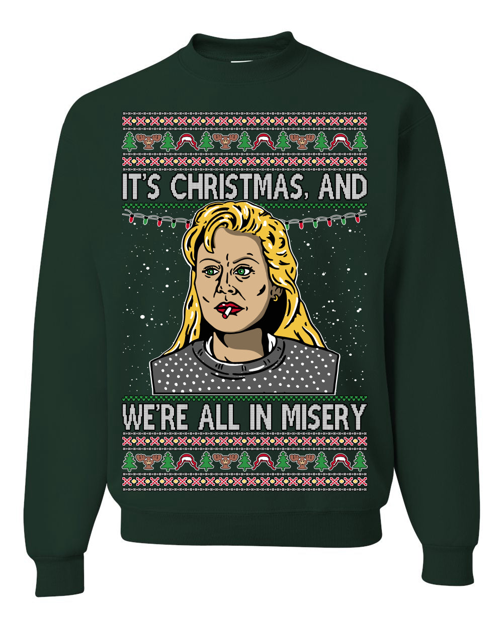It's Christmas and We're All In Misery Funny Ellen Christmas Vacation Classic 80s Movie Xmas Ugly Christmas Sweater Ugly Christmas Unisex Crewneck Sweatshirt
