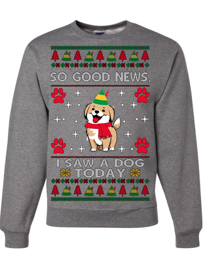 Good News I Saw a Dog Today | Funny Cute Dogs Meme, Ugly Christmas Sweater Crewneck Sweatshirt Ugly Christmas Unisex Crewneck Sweatshirt
