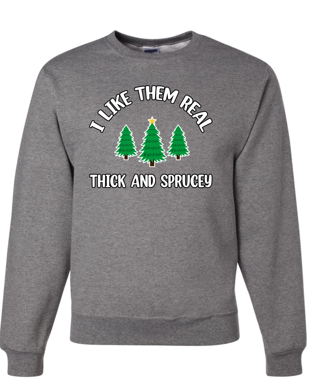 I Like Them Real Thick and Sprucy | Funny Christmas Tree Joke Hip Hop Song Lyrics Meme Ugly Christmas Unisex Crewneck Sweatshirt