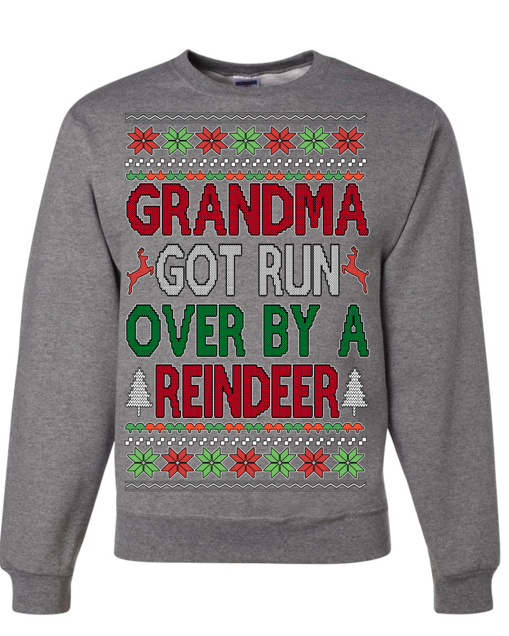 Grandma Got Ran Over by a Reindeer | Classic Xmas Song Holiday Movie Quote, Ugly Christmas Sweater Crewneck Sweatshirt Ugly Christmas Unisex Crewneck Sweatshirt