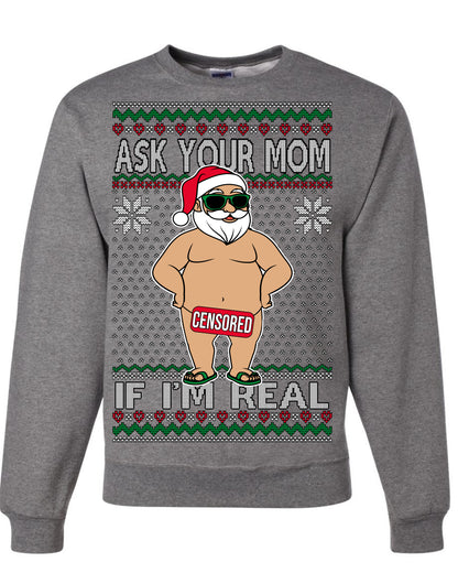 Ask Your Mom If I'm Real Funny, Funny Dirty Inappropriate Censored Santa Claus, Ugly Christmas Sweater Ugly Christmas Unisex Crewneck Sweatshirt