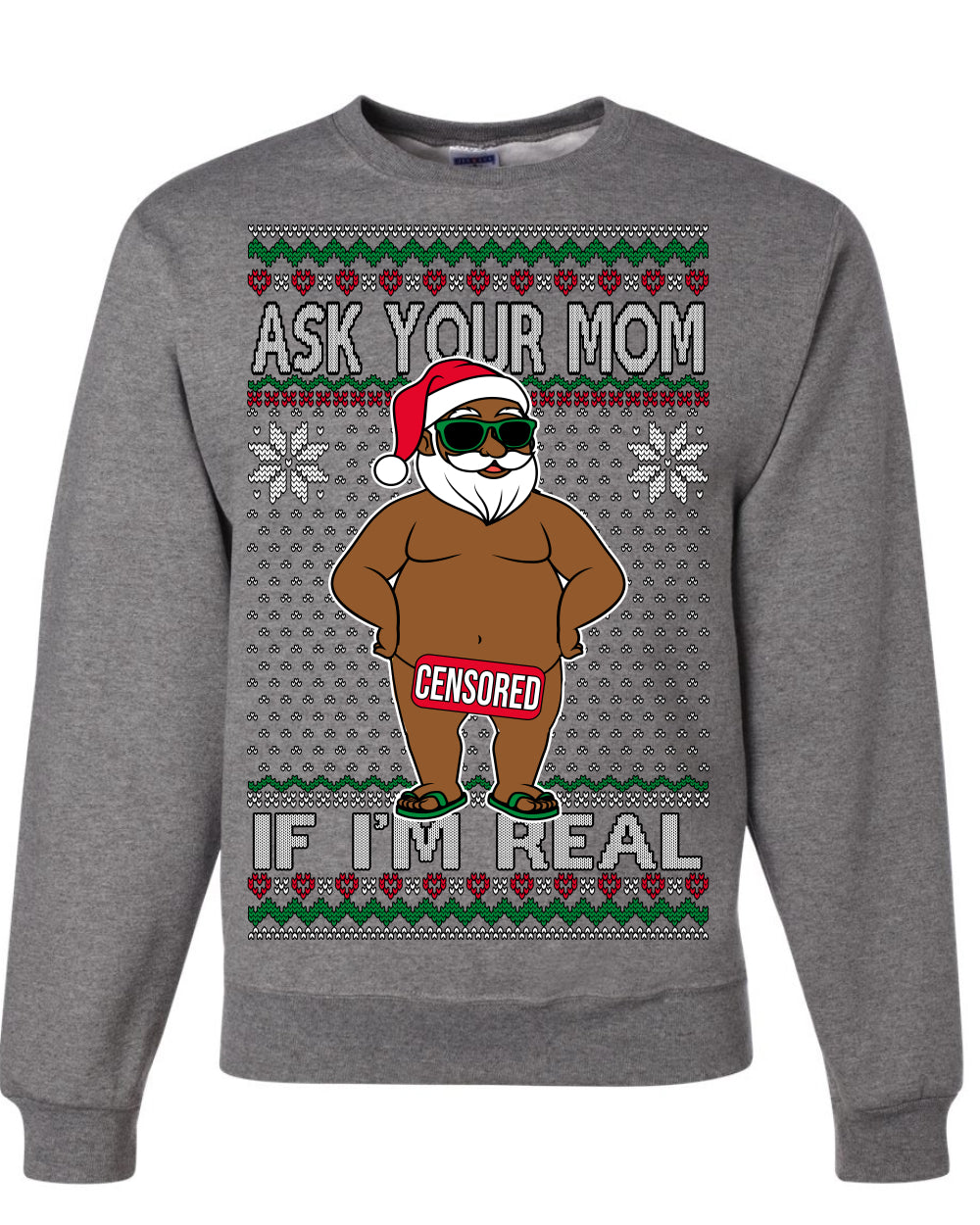 Ask Your Mom If I'm Real Funny Black Santa, Funny Dirty Inappropriate Censored Santa Claus, Ugly Christmas Sweater Ugly Christmas Unisex Crewneck Sweatshirt