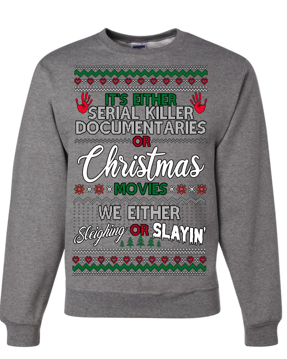 It's Either Serial Killer Docs or Christmas Movies, We Slaying or Sleighing, Funny Halloween Spooky Fall Movie Documentary, Classic Winter Xmas Ugly Christmas Sweater Ugly Christmas Unisex Crewneck Sweatshirt