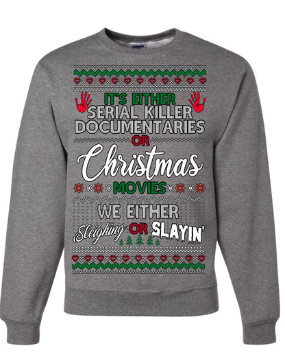 It's Either Serial Killer Docs or Christmas Movies, We Slaying or Sleighing, Funny Halloween Spooky Fall Movie Documentary, Classic Winter Xmas Ugly Christmas Sweater Ugly Christmas Unisex Crewneck Sweatshirt