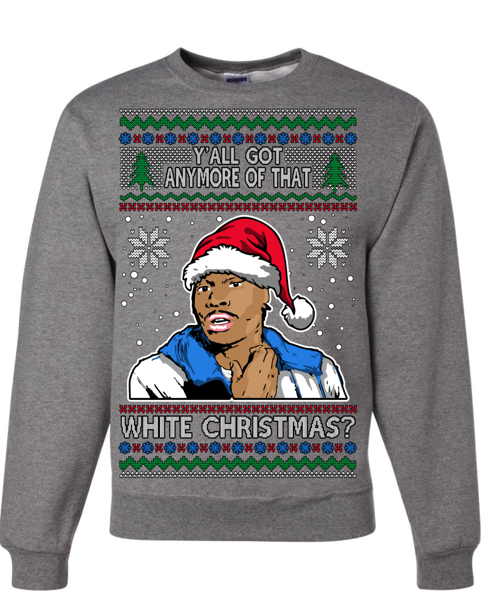 Y'all Got Anymore of that White Christmas, Funny Tyrone Biggums Crackhead Dave TV Show Crack Joke Parody Ugly Christmas Sweater Ugly Christmas Unisex Crewneck Sweatshirt