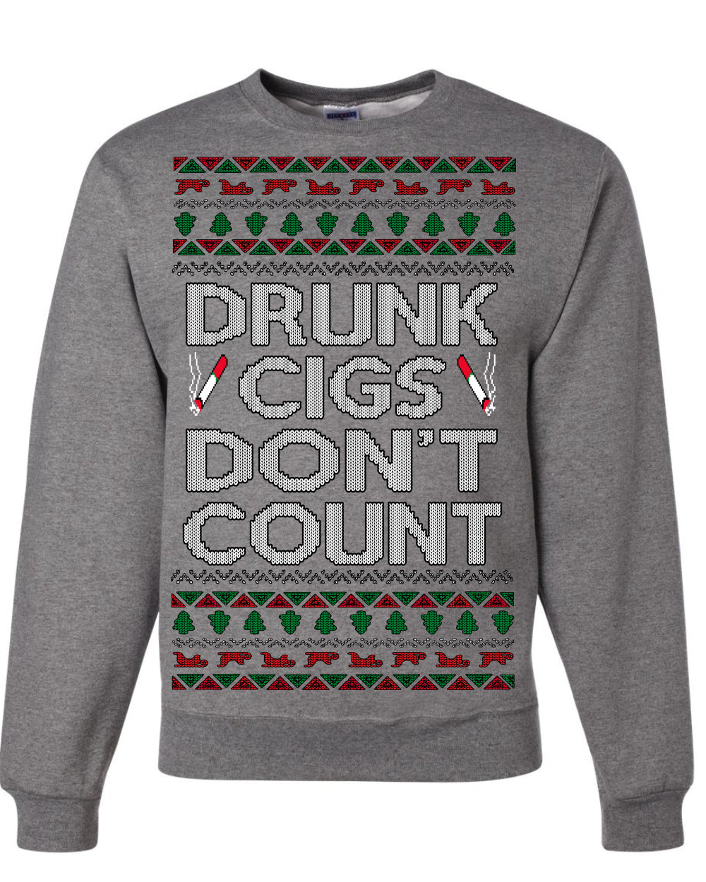 Drunk Cigs Don't Count Funny Cigarette Smoker Cig Ugly Christmas Sweater Ugly Christmas Unisex Crewneck Sweatshirt