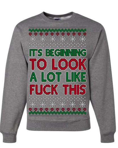 It's Beginning to Look a Lot Like Fuck This Funny Vulgar Swear Curse Words Ugly Christmas Sweater Ugly Christmas Unisex Crewneck Sweatshirt