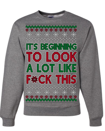 It's Beginning to Look a Lot Like F This Clean Funny Swear Curse Word Ugly Christmas Sweater Ugly Christmas Unisex Crewneck Sweatshirt