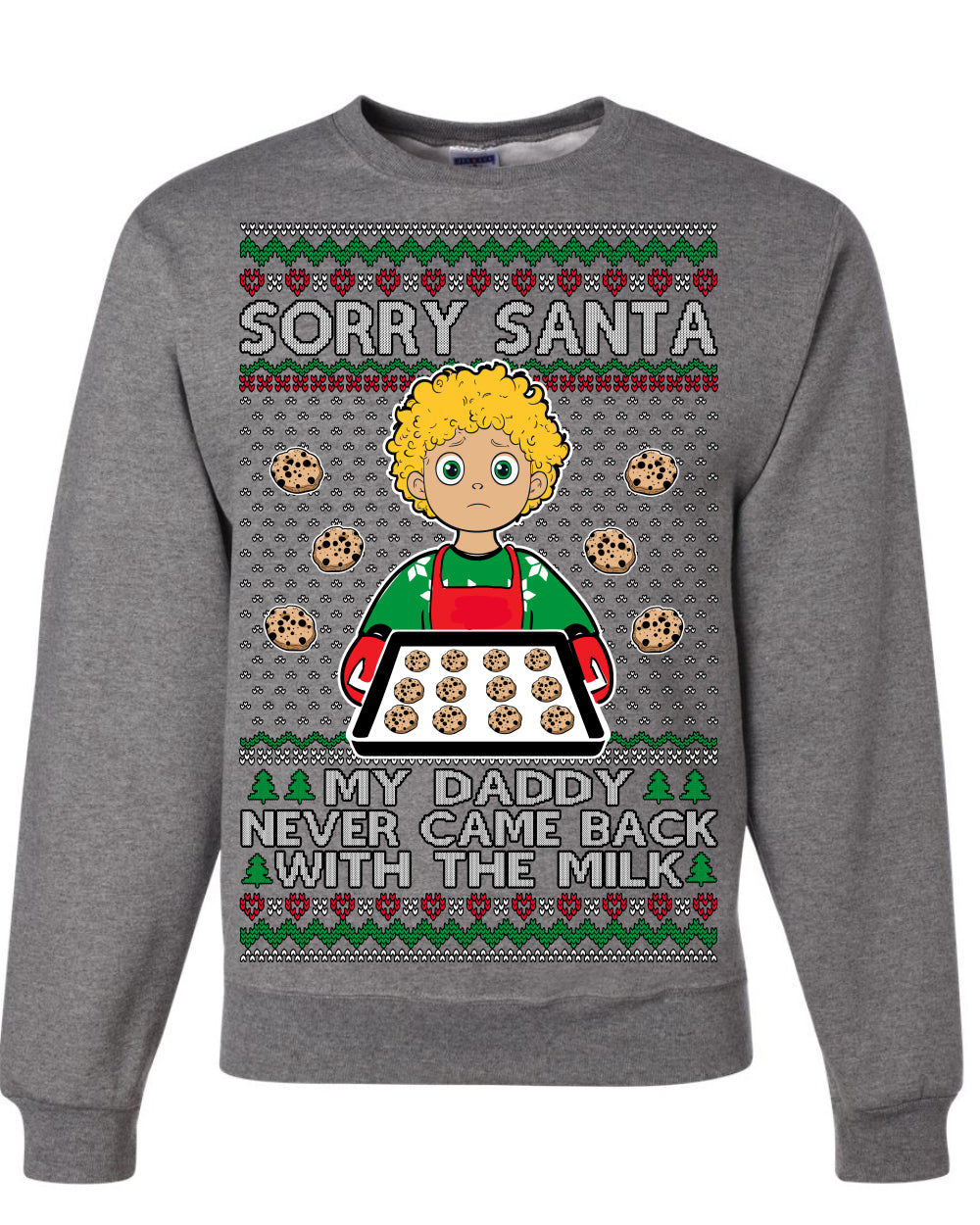 Sorry Santa Dad Never Came Back With Milk, Funny Viral Daddy Left Sad Kid Meme Ugly Christmas Sweater Ugly Christmas Unisex Crewneck Sweatshirt