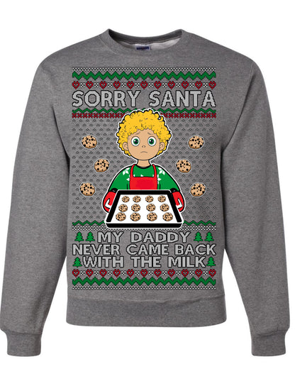 Sorry Santa Dad Never Came Back With Milk, Funny Viral Daddy Left Sad Kid Meme Ugly Christmas Sweater Ugly Christmas Unisex Crewneck Sweatshirt