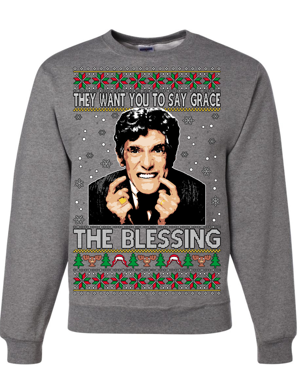 They Want You to Say Grace The Blessing, Fiunny Uncle Louis Classic Holiday 80s Xmas Movies Ugly Christmas Sweater Ugly Christmas Unisex Crewneck Sweatshirt