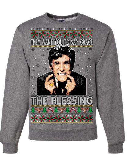 They Want You to Say Grace The Blessing, Fiunny Uncle Louis Classic Holiday 80s Xmas Movies Ugly Christmas Sweater Ugly Christmas Unisex Crewneck Sweatshirt