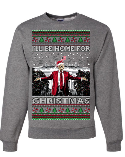I'll Be Home for Christmas | Funny Santa Clause President Donald Trump White House Holiday Xmas Sweaters, MAGA Ugly Christmas Unisex Crewneck Sweatshirt