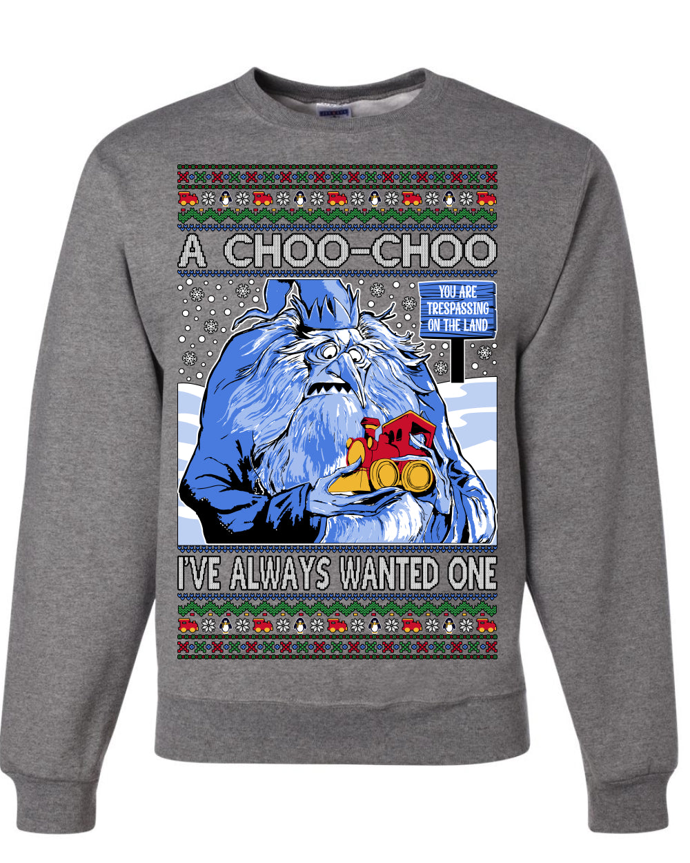 A Choo Choo I've Always Wanted One, Classic Xmas TV Movies Quote, Winter Warlock Santa Claus is Comin to Town Movie, Ugly Christmas Sweater Ugly Christmas Unisex Crewneck Sweatshirt
