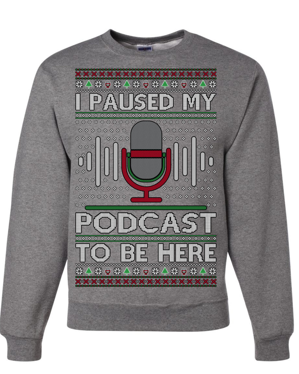 I Paused My Podcast to Be Here, Funny Podcasting Mic Podcaster Streaming Humor Microphone Sound Headphones, Ugly Christmas Sweater Ugly Christmas Unisex Crewneck Sweatshirt