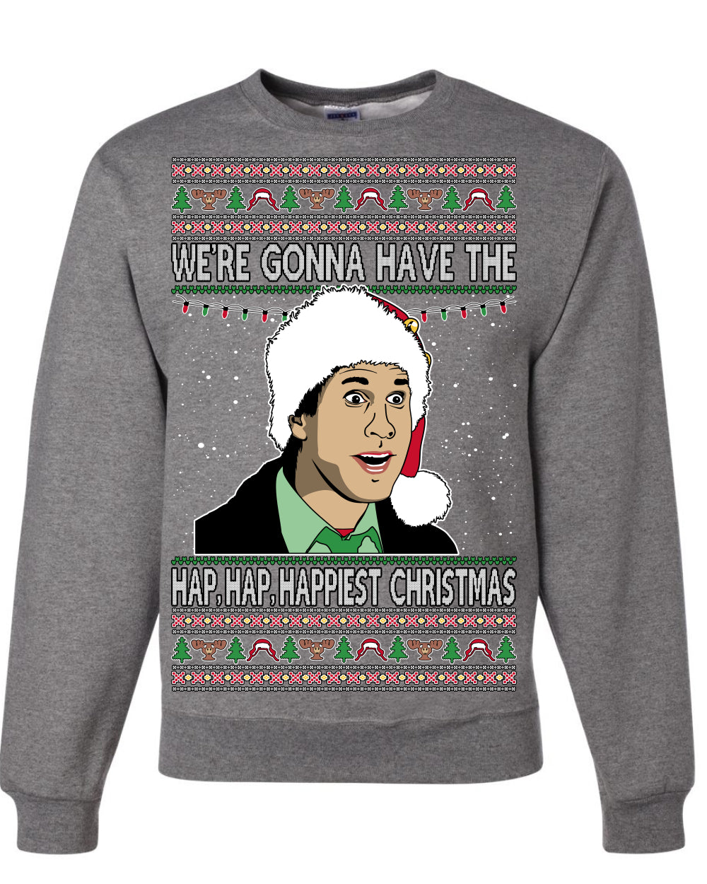 We're Gonna Have the Hap Hap Happiest, Funny Clark Quote 80s Classic Xmas Christmas Vacation Cousin Eddie Quotes, Ugly Christmas Sweater Ugly Christmas Unisex Crewneck Sweatshirt
