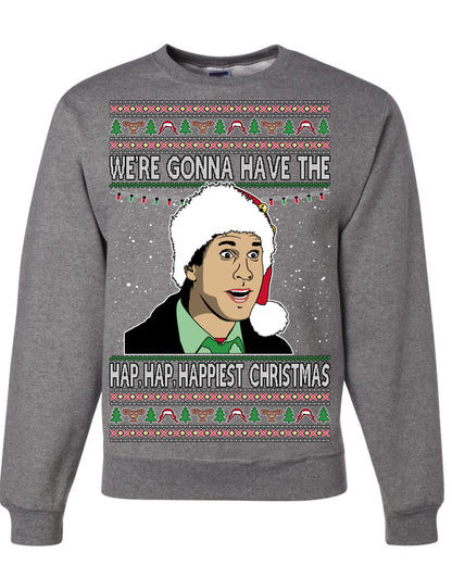 We're Gonna Have the Hap Hap Happiest, Funny Clark Quote 80s Classic Xmas Christmas Vacation Cousin Eddie Quotes, Ugly Christmas Sweater Ugly Christmas Unisex Crewneck Sweatshirt