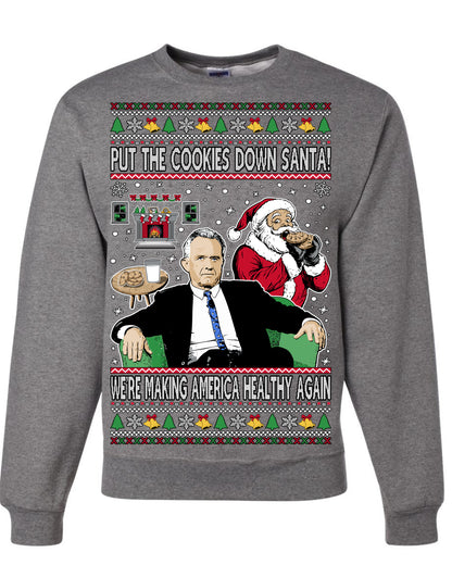 Put the Cookies Down Santa! Make America Healthy Again RFK, Funny Republican Xmas MAGA Gift Trump Ugly Christmas Sweater Ugly Christmas Unisex Crewneck Sweatshirt