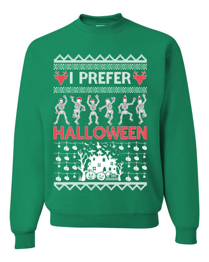 I Prefer Halloween Funny, Fall Autumn Fan Xmas Haunted House Skeleton, Spooky Ugly Christmas Sweater Ugly Christmas Unisex Crewneck Sweatshirt