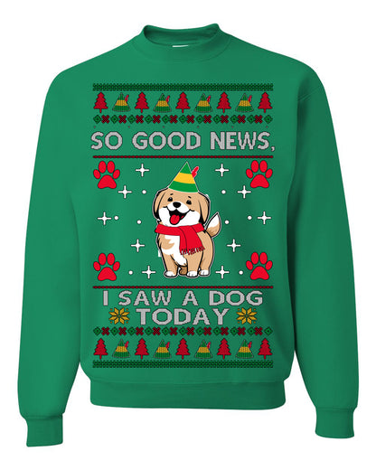 Good News I Saw a Dog Today | Funny Cute Dogs Meme, Ugly Christmas Sweater Crewneck Sweatshirt Ugly Christmas Unisex Crewneck Sweatshirt