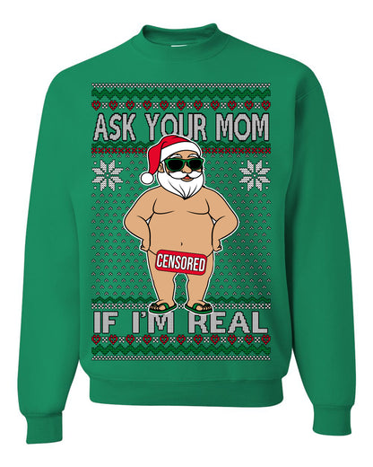 Ask Your Mom If I'm Real Funny, Funny Dirty Inappropriate Censored Santa Claus, Ugly Christmas Sweater Ugly Christmas Unisex Crewneck Sweatshirt