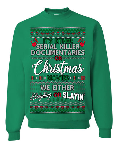 It's Either Serial Killer Docs or Christmas Movies, We Slaying or Sleighing, Funny Halloween Spooky Fall Movie Documentary, Classic Winter Xmas Ugly Christmas Sweater Ugly Christmas Unisex Crewneck Sweatshirt