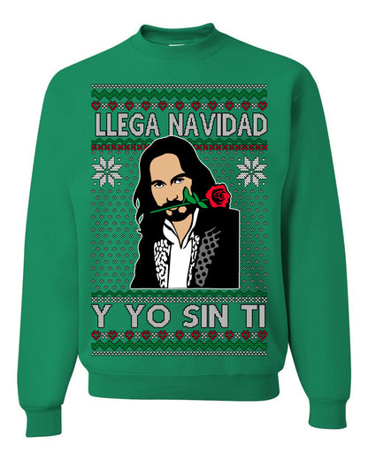 Llega Navidad Y Yo Sin Ti Christmas Is Coming, Marco Mexican Pop Star Mexico Music Michoacán Ugly Christmas Sweater Ugly Christmas Unisex Crewneck Sweatshirt