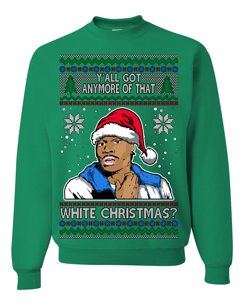 Y'all Got Anymore of that White Christmas, Funny Tyrone Biggums Crackhead Dave TV Show Crack Joke Parody Ugly Christmas Sweater Ugly Christmas Unisex Crewneck Sweatshirt