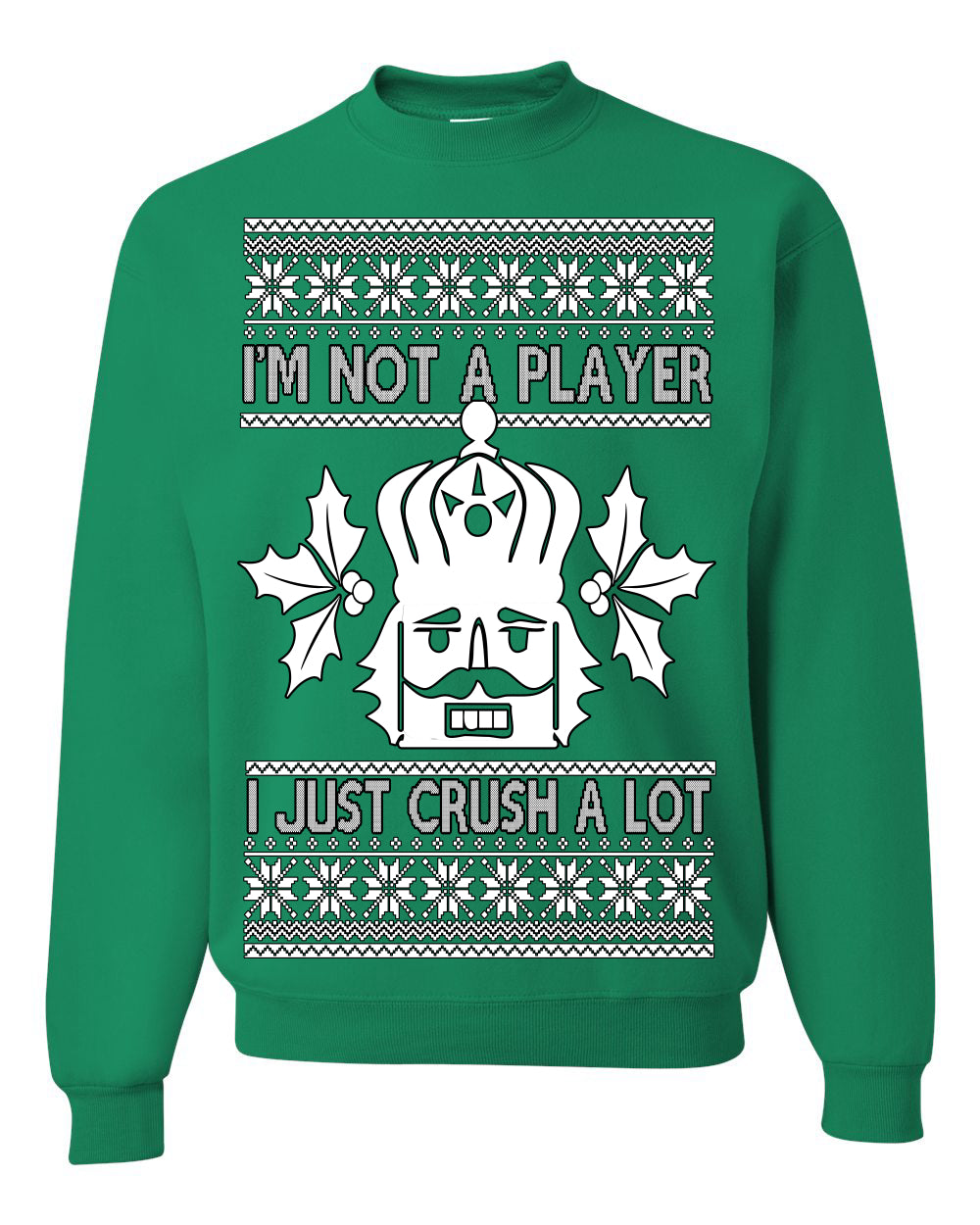 I'm Not a Player I Just Crush A Lot, Funny Nutcracker Nut Cracker Classic Holiday Food Pun Ugly Christmas Sweater Ugly Christmas Unisex Crewneck Sweatshirt