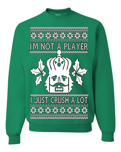 I'm Not a Player I Just Crush A Lot, Funny Nutcracker Nut Cracker Classic Holiday Food Pun Ugly Christmas Sweater Ugly Christmas Unisex Crewneck Sweatshirt