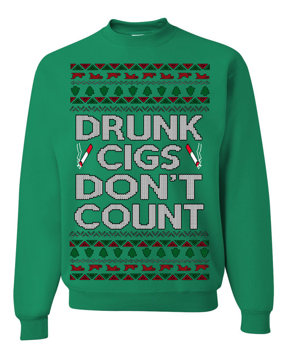 Drunk Cigs Don't Count Funny Cigarette Smoker Cig Ugly Christmas Sweater Ugly Christmas Unisex Crewneck Sweatshirt