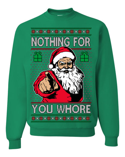 Nothing For You Whore Funny Vulgar Santa Claus Ugly Christmas Sweater Ugly Christmas Unisex Crewneck Sweatshirt